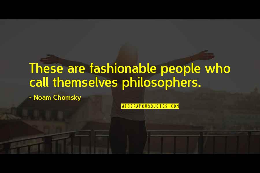 Passwort Vergessen Quotes By Noam Chomsky: These are fashionable people who call themselves philosophers.