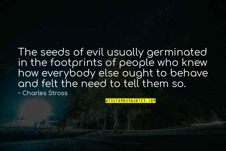 Passynge Quotes By Charles Stross: The seeds of evil usually germinated in the