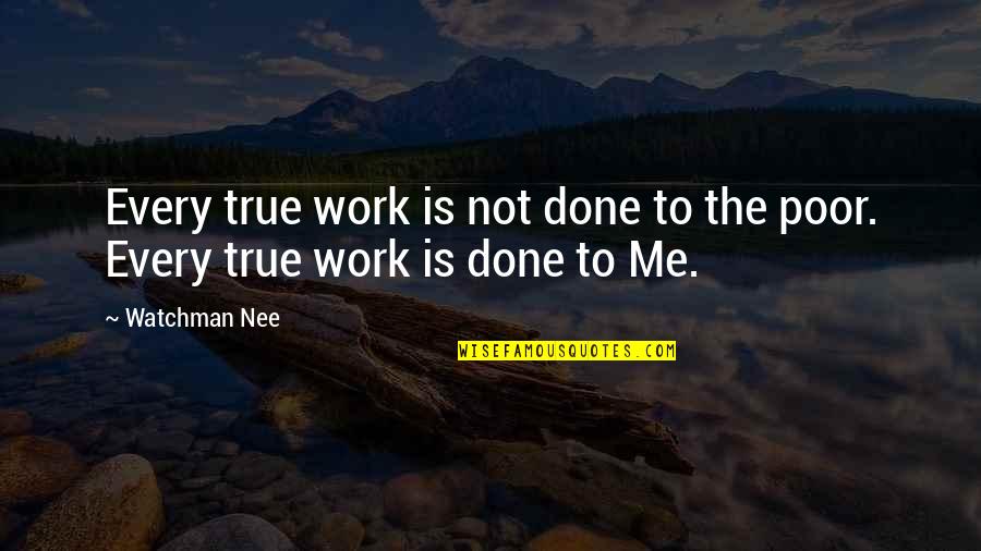 Passynge Quotes By Watchman Nee: Every true work is not done to the