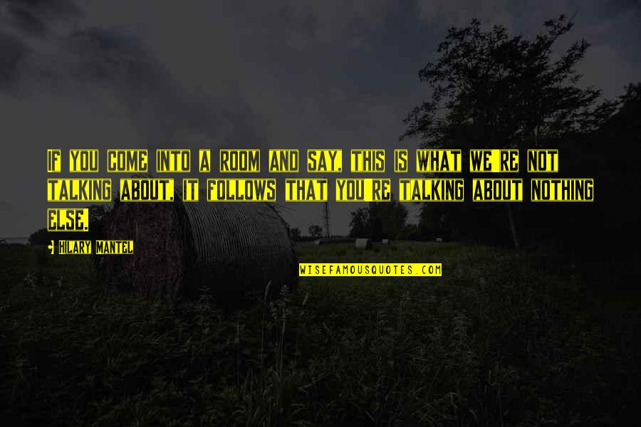 Past Always Haunts Quotes By Hilary Mantel: If you come into a room and say, Past Always Haunts Quotes By Hilary Mantel: If you come into a room and say,