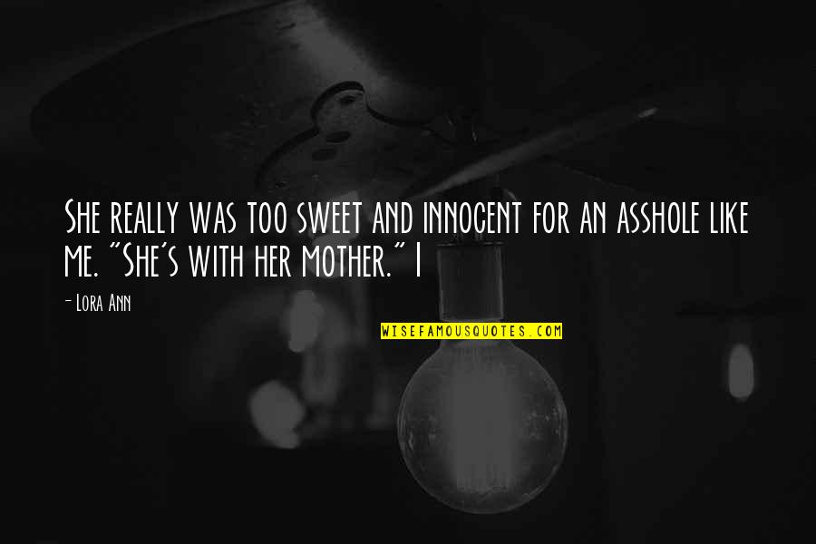 Past Always Haunts Quotes By Lora Ann: She really was too sweet and innocent for