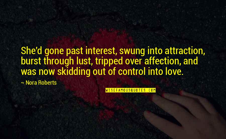 Past And Gone Quotes By Nora Roberts: She'd gone past interest, swung into attraction, burst Past And Gone Quotes By Nora Roberts: She'd gone past interest, swung into attraction, burst