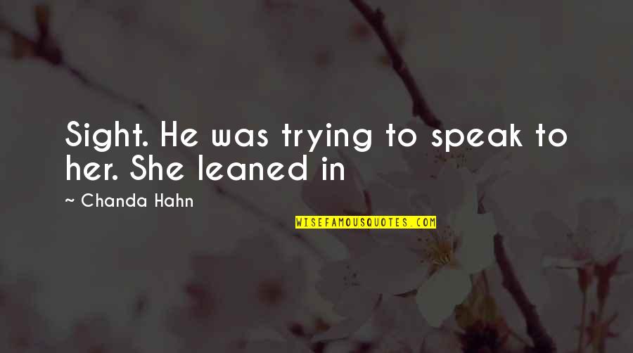Past And Not Looking Back Quotes By Chanda Hahn: Sight. He was trying to speak to her.