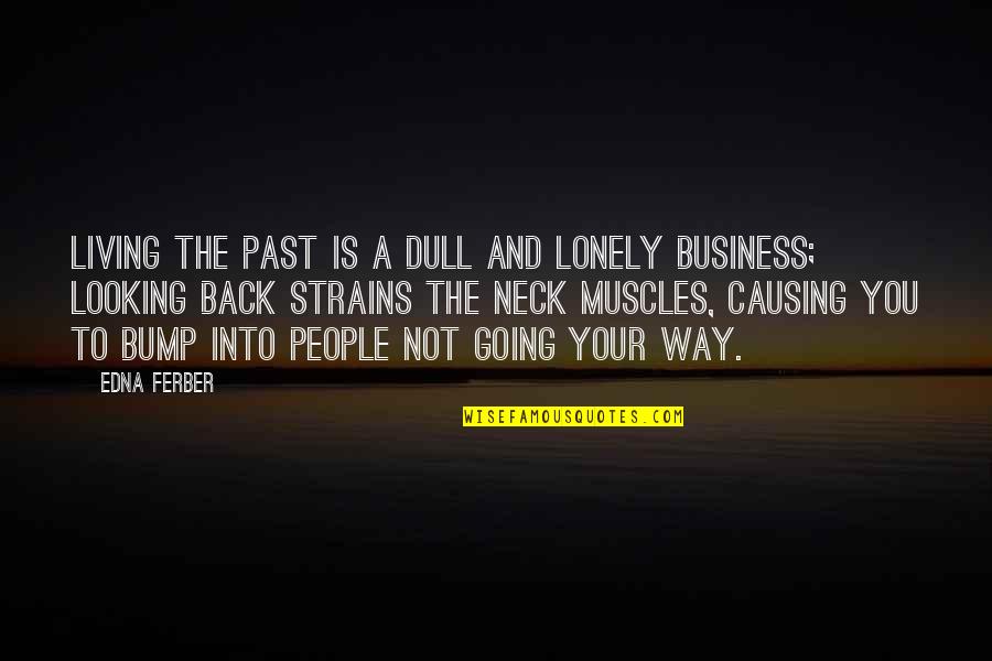 Past And Not Looking Back Quotes By Edna Ferber: Living the past is a dull and lonely