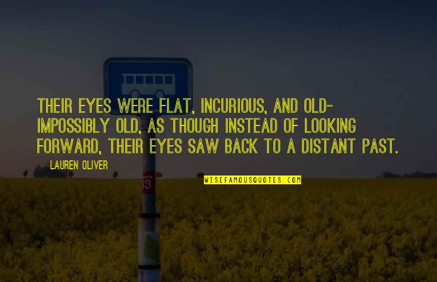 Past And Not Looking Back Quotes By Lauren Oliver: Their eyes were flat, incurious, and old- impossibly