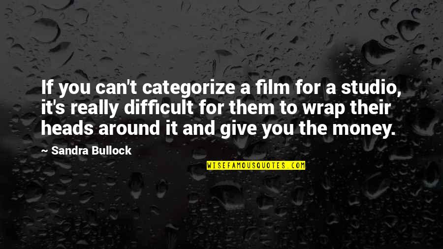 Past And Not Looking Back Quotes By Sandra Bullock: If you can't categorize a film for a
