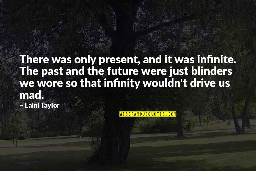 Past And Present Quotes By Laini Taylor: There was only present, and it was infinite.