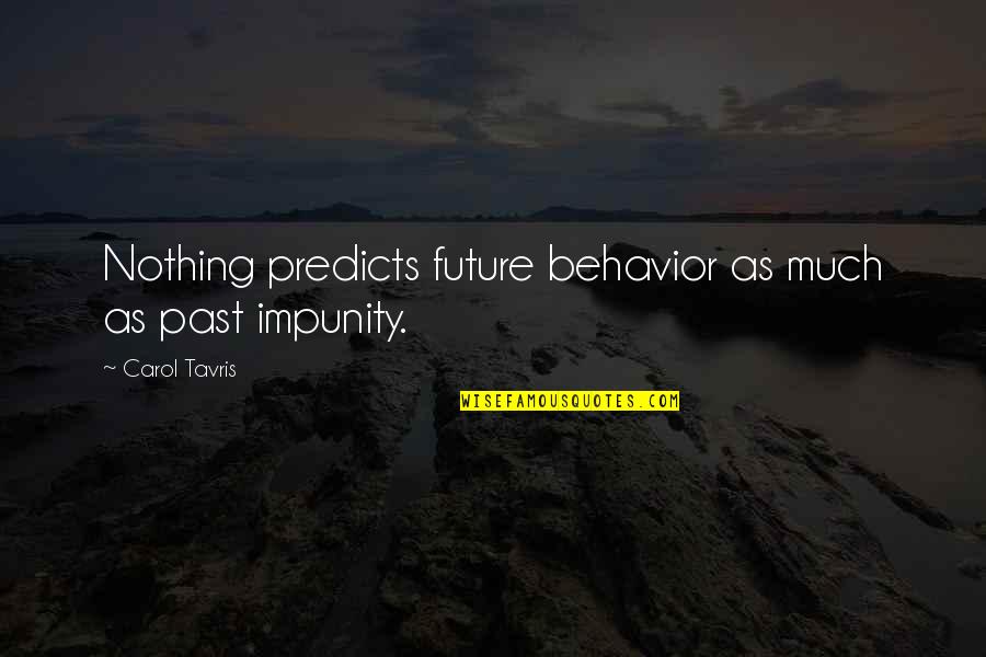 Past As Future Quotes By Carol Tavris: Nothing predicts future behavior as much as past