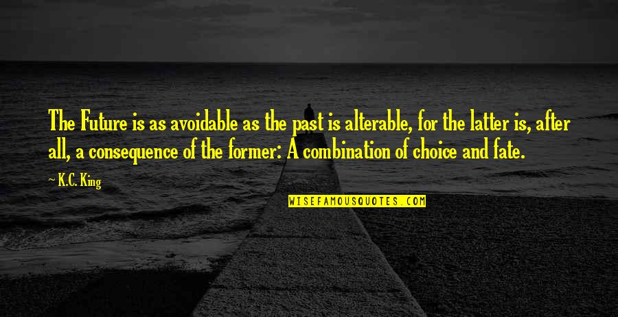 Past As Future Quotes By K.C. King: The Future is as avoidable as the past