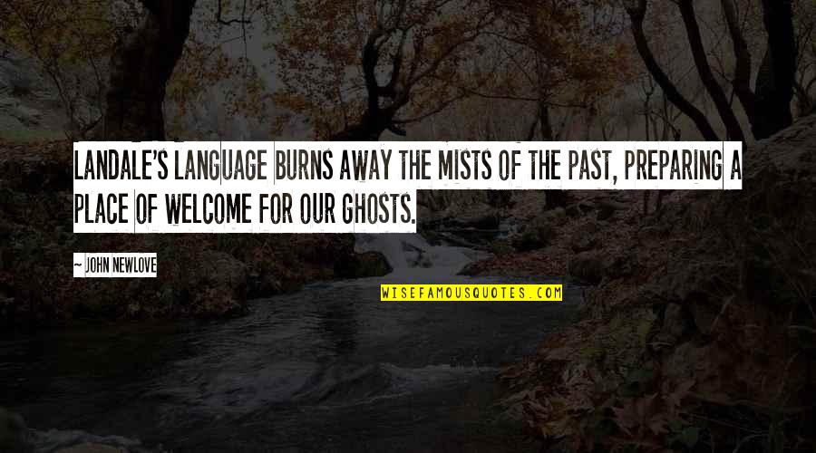 Past Away Quotes By John Newlove: Landale's language burns away the mists of the