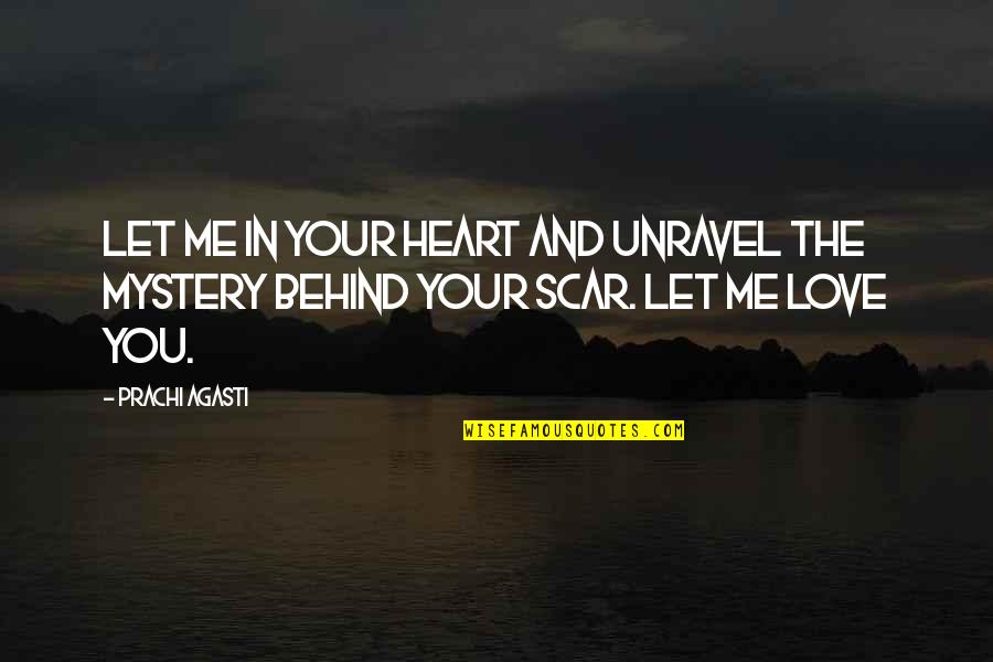 Past Behind Me Quotes By Prachi Agasti: Let me in your heart and unravel the
