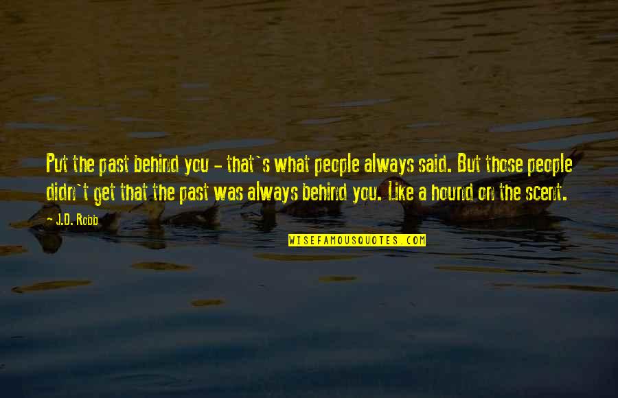 Past Behind Us Quotes By J.D. Robb: Put the past behind you - that's what