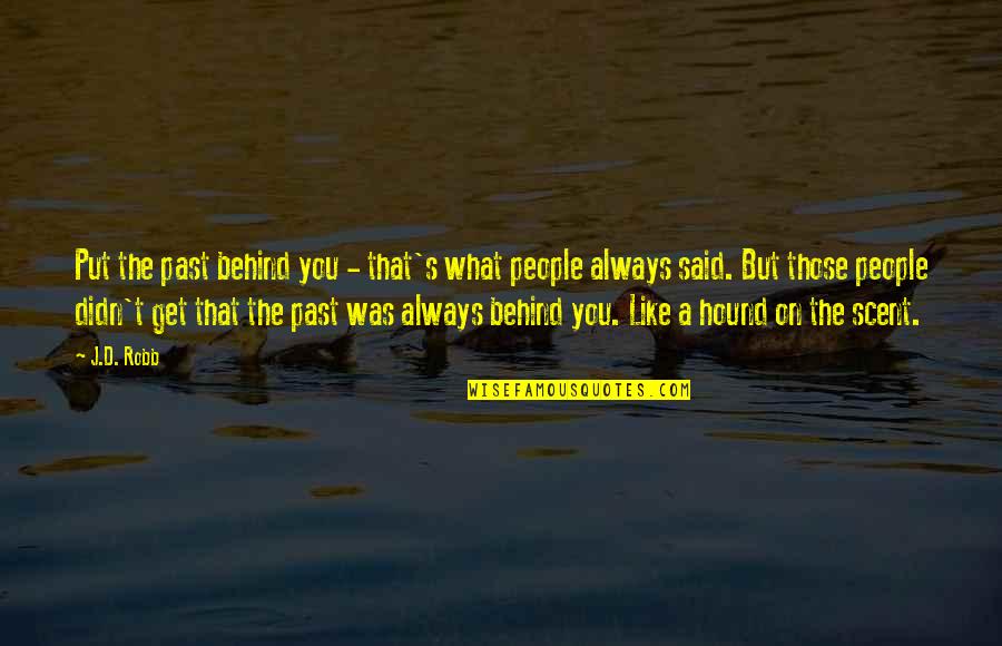 Past Behind Us Quotes By J.D. Robb: Put the past behind you - that's what Past Behind Us Quotes By J.D. Robb: Put the past behind you - that's what