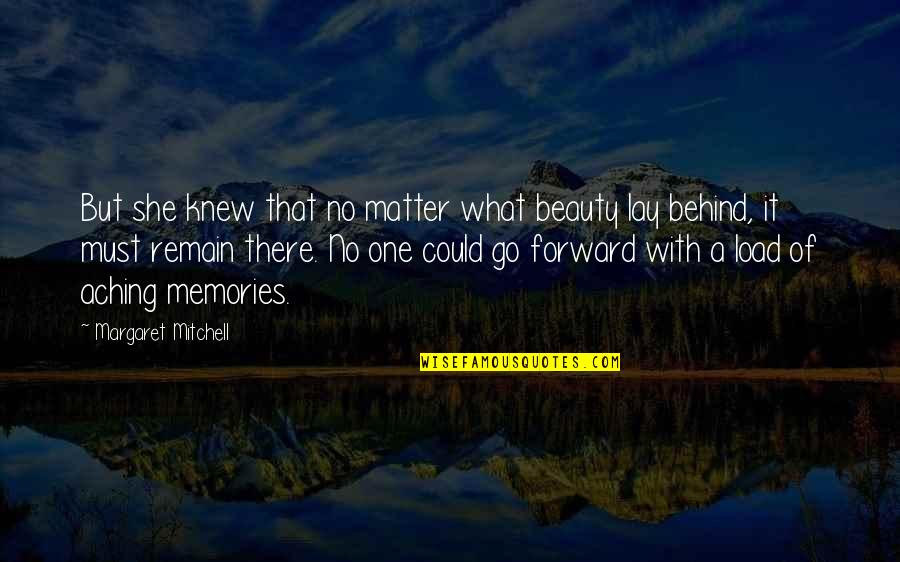 Past Behind Us Quotes By Margaret Mitchell: But she knew that no matter what beauty