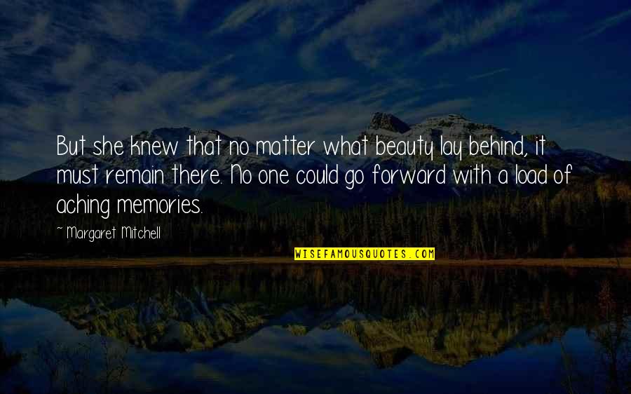 Past Behind Us Quotes By Margaret Mitchell: But she knew that no matter what beauty Past Behind Us Quotes By Margaret Mitchell: But she knew that no matter what beauty
