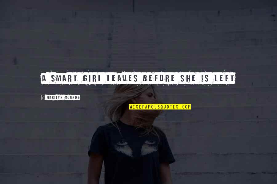 Past Behind Us Quotes By Marilyn Monroe: A smart girl leaves before she is left Past Behind Us Quotes By Marilyn Monroe: A smart girl leaves before she is left