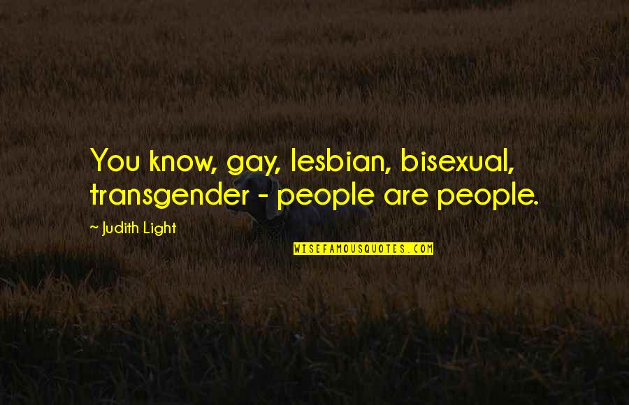 Past Bf Quotes By Judith Light: You know, gay, lesbian, bisexual, transgender - people