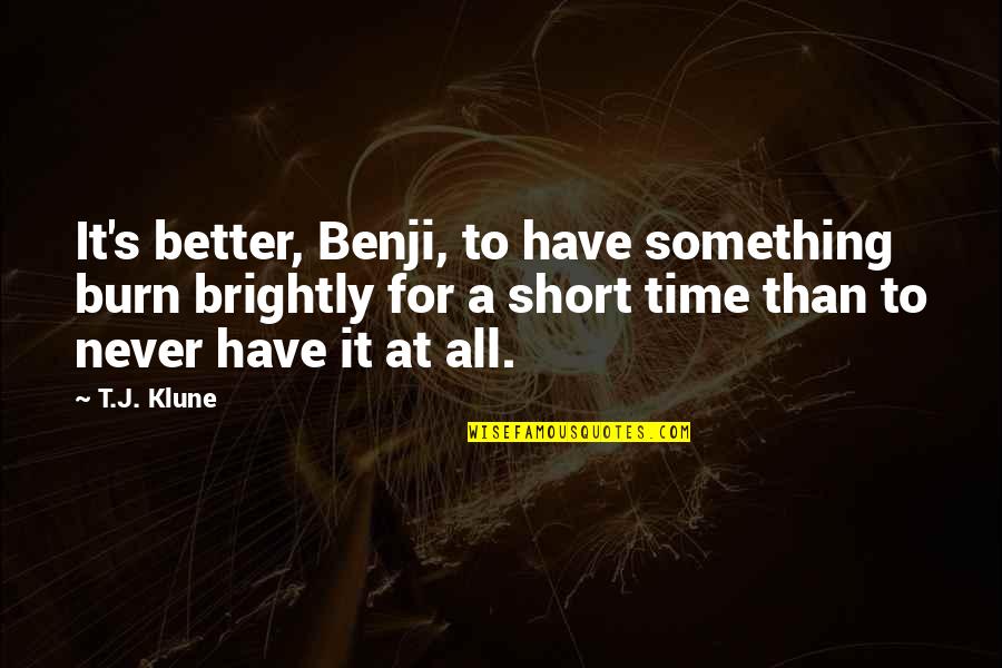 Past Can Hurt The Future Quotes By T.J. Klune: It's better, Benji, to have something burn brightly