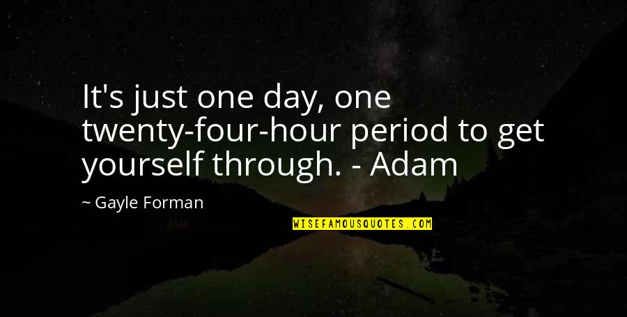 Past Candy Quotes By Gayle Forman: It's just one day, one twenty-four-hour period to