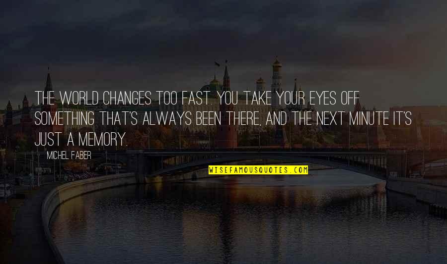 Past Changes You Quotes By Michel Faber: The world changes too fast. You take your
