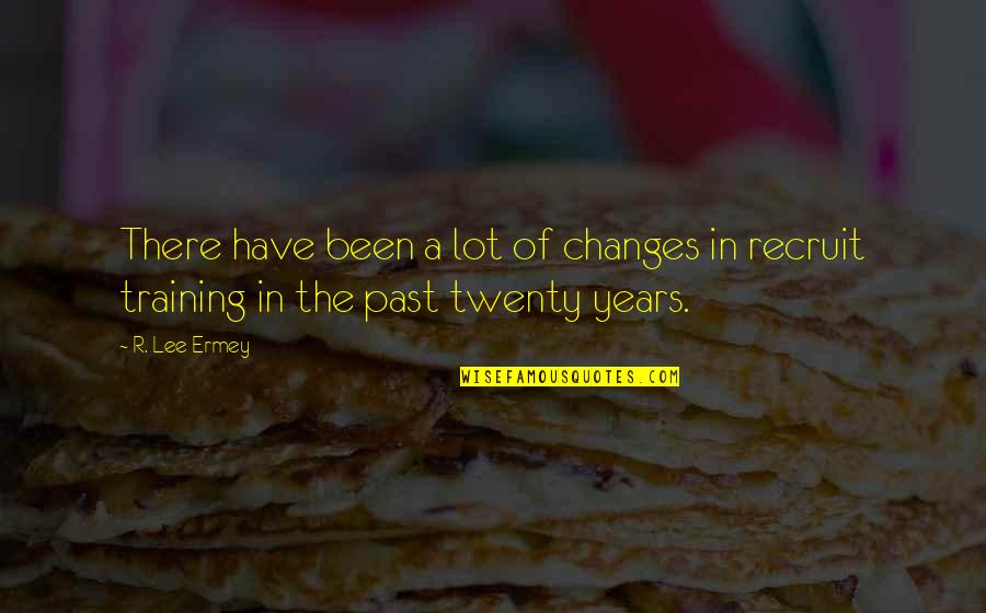 Past Changes You Quotes By R. Lee Ermey: There have been a lot of changes in