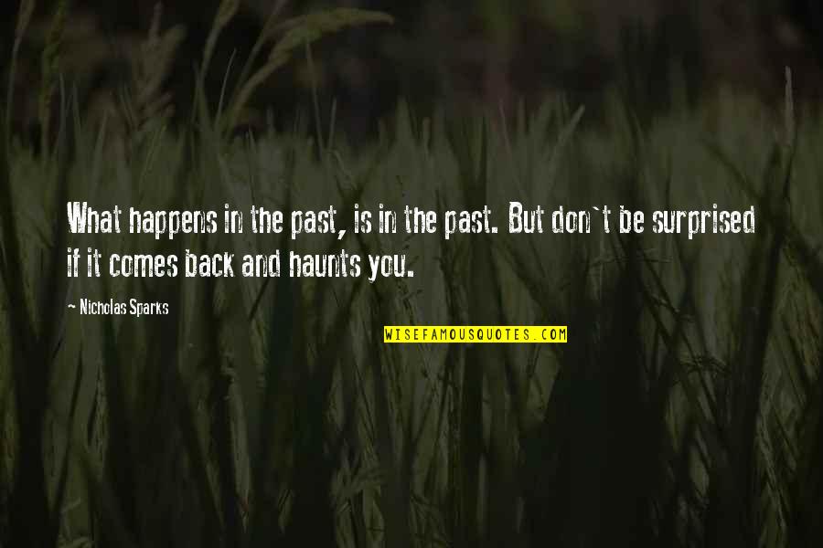 Past Comes Back Quotes By Nicholas Sparks: What happens in the past, is in the