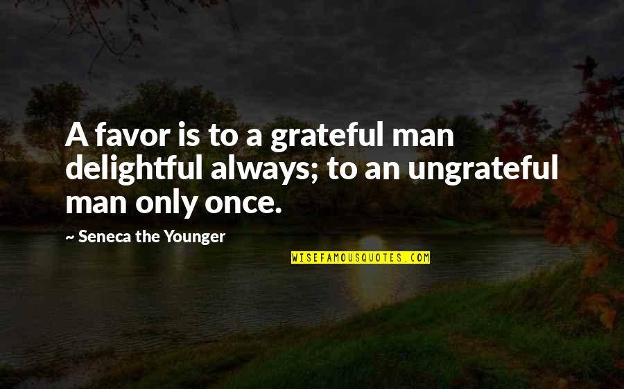 Past Comes Knocking Quotes By Seneca The Younger: A favor is to a grateful man delightful