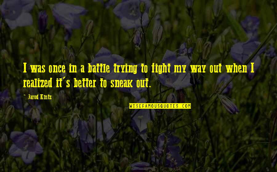 Past Dwelling Quotes By Jarod Kintz: I was once in a battle trying to