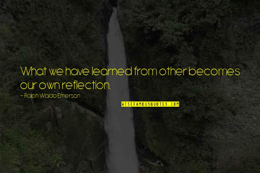 Past Dwelling Quotes By Ralph Waldo Emerson: What we have learned from other becomes our Past Dwelling Quotes By Ralph Waldo Emerson: What we have learned from other becomes our