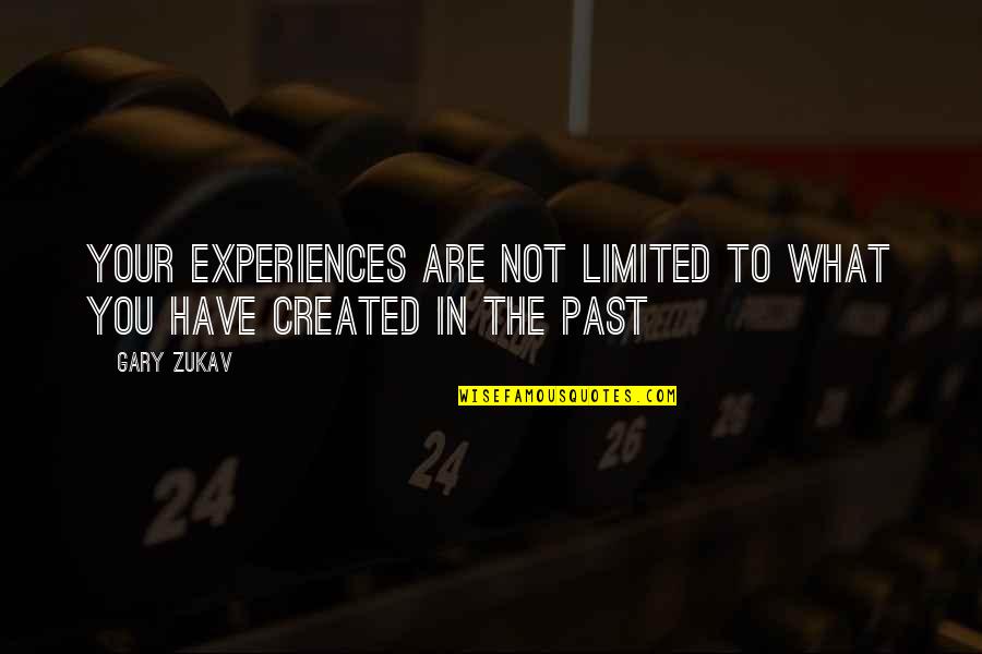 Past Experiences Quotes By Gary Zukav: Your experiences are not limited to what you