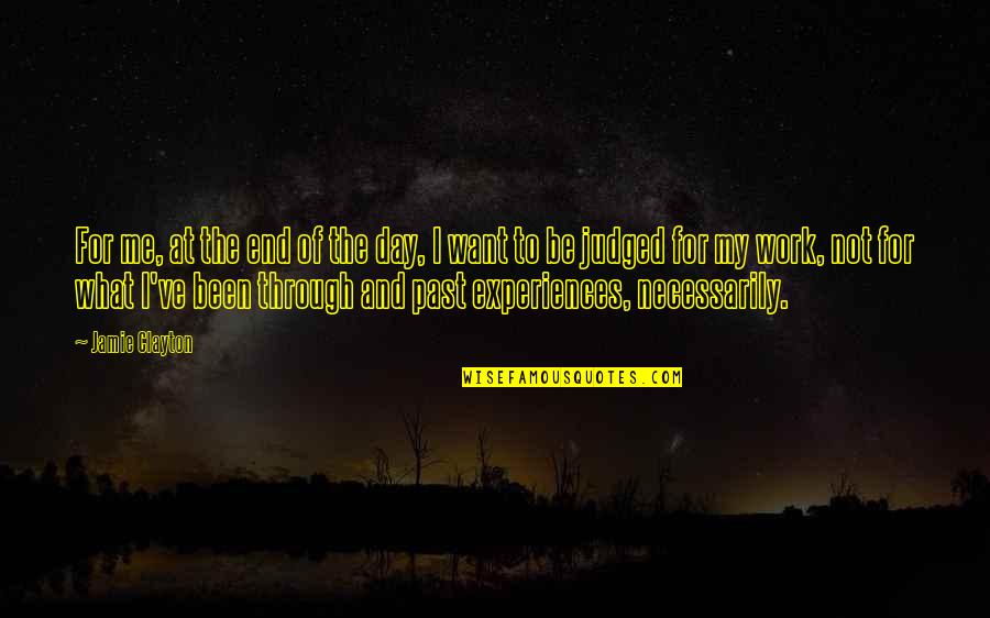 Past Experiences Quotes By Jamie Clayton: For me, at the end of the day,