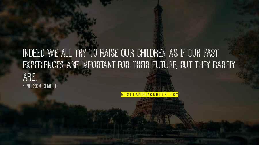 Past Experiences Quotes By Nelson DeMille: Indeed we all try to raise our children