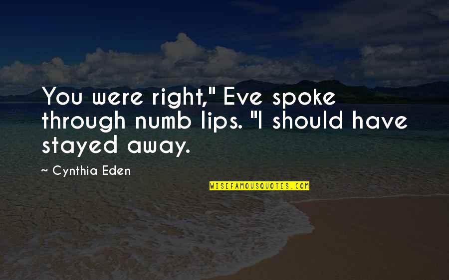 Past Failures Quotes By Cynthia Eden: You were right," Eve spoke through numb lips.