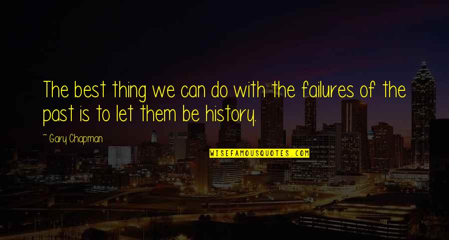 Past Failures Quotes By Gary Chapman: The best thing we can do with the