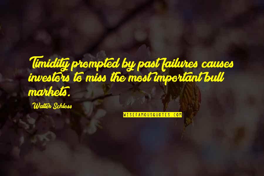 Past Failures Quotes By Walter Schloss: Timidity prompted by past failures causes investors to