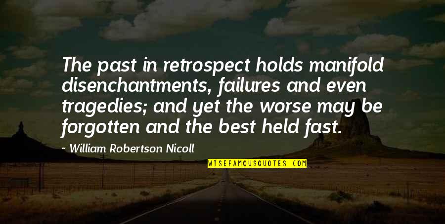 Past Failures Quotes By William Robertson Nicoll: The past in retrospect holds manifold disenchantments, failures