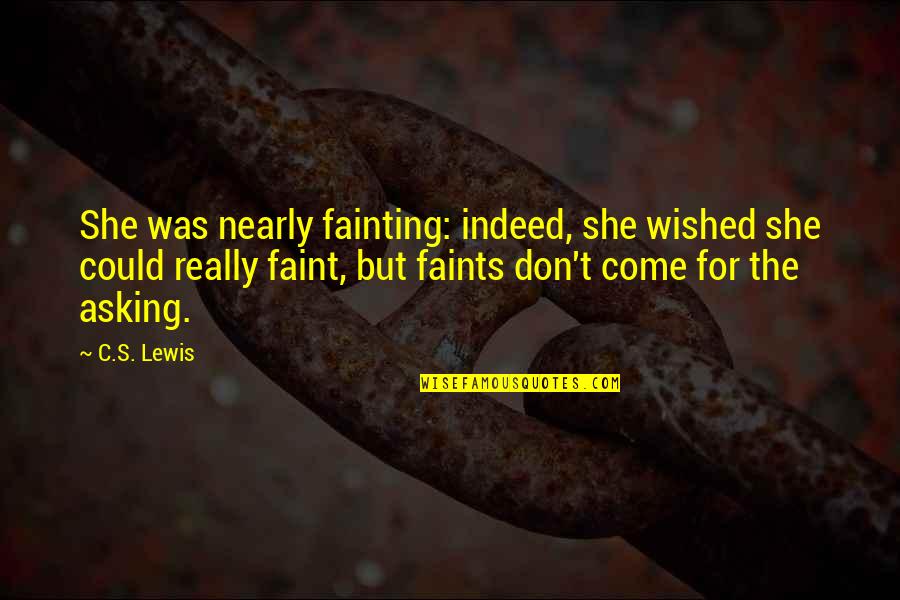 Past Follows You Quotes By C.S. Lewis: She was nearly fainting: indeed, she wished she Past Follows You Quotes By C.S. Lewis: She was nearly fainting: indeed, she wished she