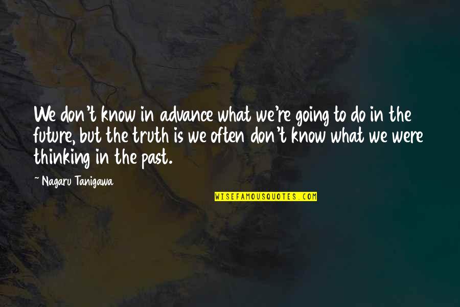 Past & Future Life Quotes By Nagaru Tanigawa: We don't know in advance what we're going