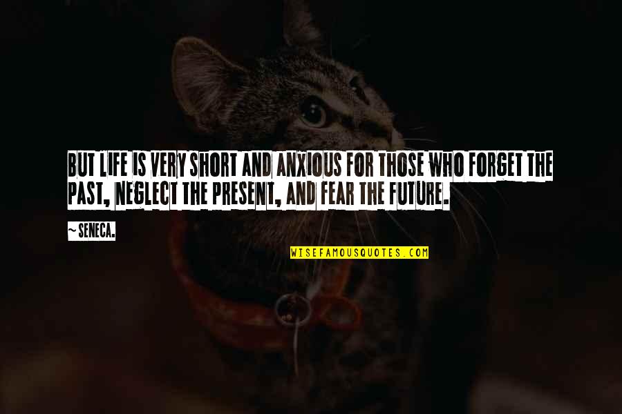 Past & Future Life Quotes By Seneca.: But life is very short and anxious for