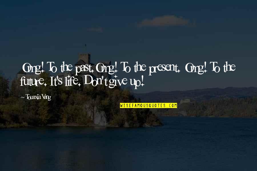 Past & Future Life Quotes By Touaxia Vang: Omg! To the past.Omg! To the present. Omg!