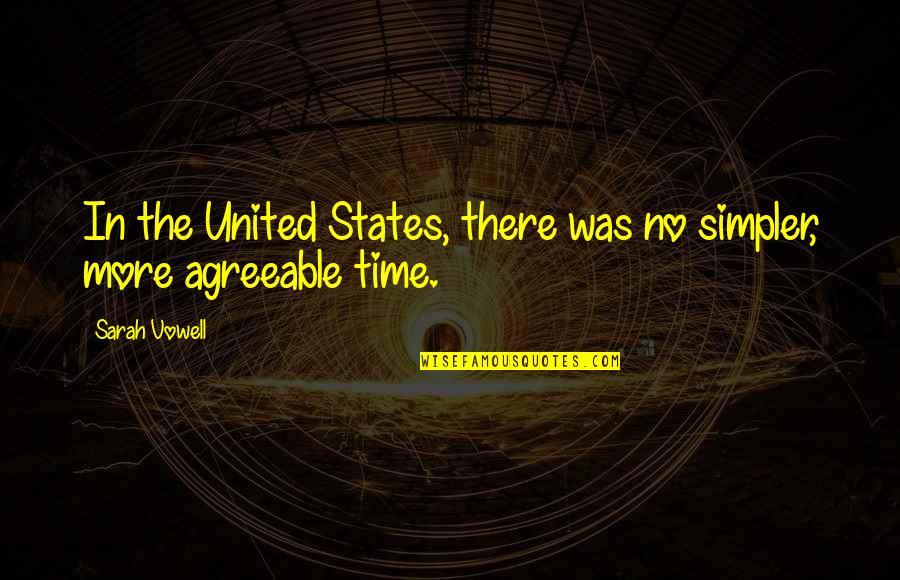 Past Generations Quotes By Sarah Vowell: In the United States, there was no simpler,