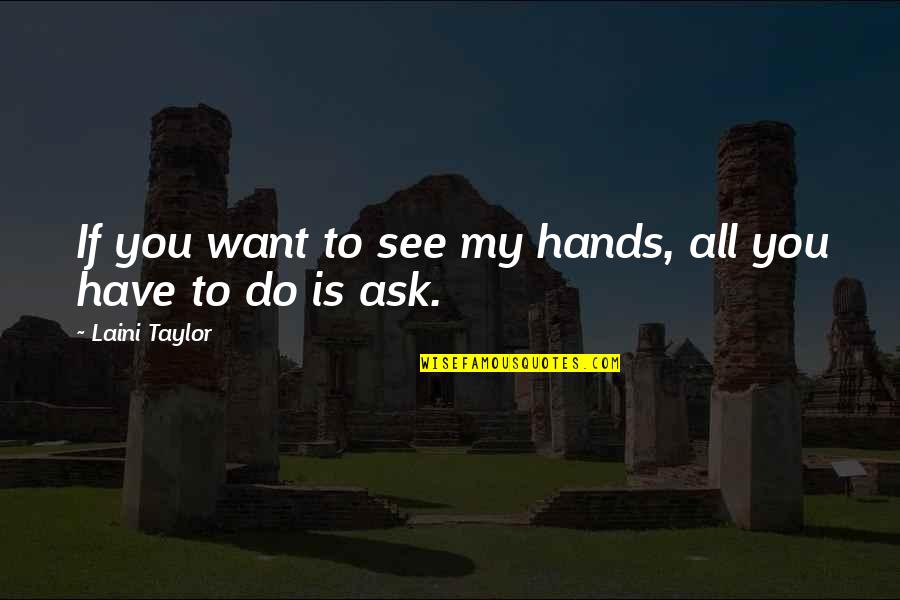 Past Good Times Quotes By Laini Taylor: If you want to see my hands, all