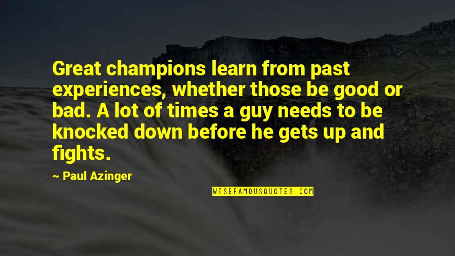 Past Good Times Quotes By Paul Azinger: Great champions learn from past experiences, whether those