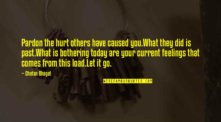 Past Hurt Quotes By Chetan Bhagat: Pardon the hurt others have caused you.What they