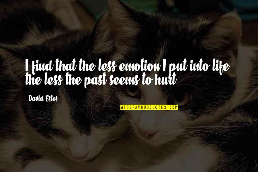 Past Hurt Quotes By David Estes: I find that the less emotion I put