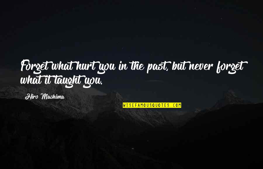 Past Hurt Quotes By Hiro Mashima: Forget what hurt you in the past, but