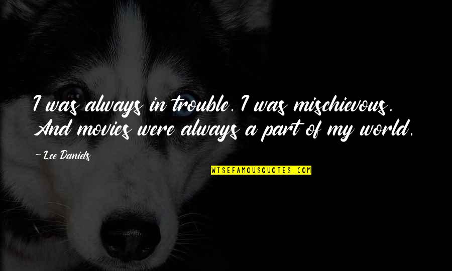 Past In Forming The Future Quotes By Lee Daniels: I was always in trouble. I was mischievous.