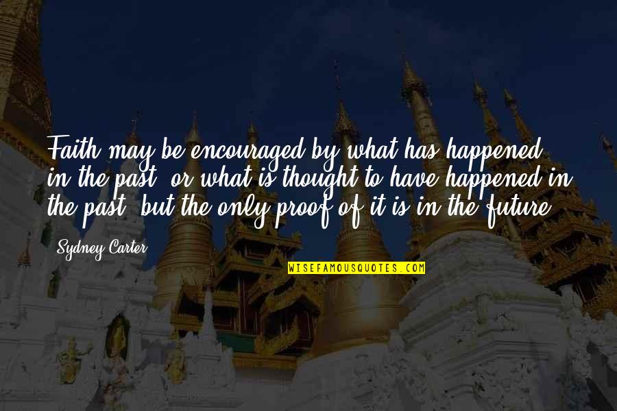 Past In The Future Quotes By Sydney Carter: Faith may be encouraged by what has happened