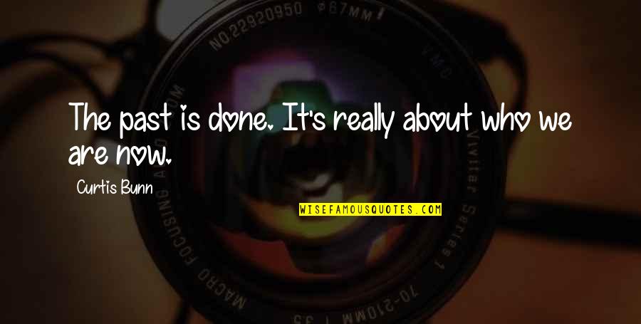 Past Is Done Quotes By Curtis Bunn: The past is done. It's really about who Past Is Done Quotes By Curtis Bunn: The past is done. It's really about who