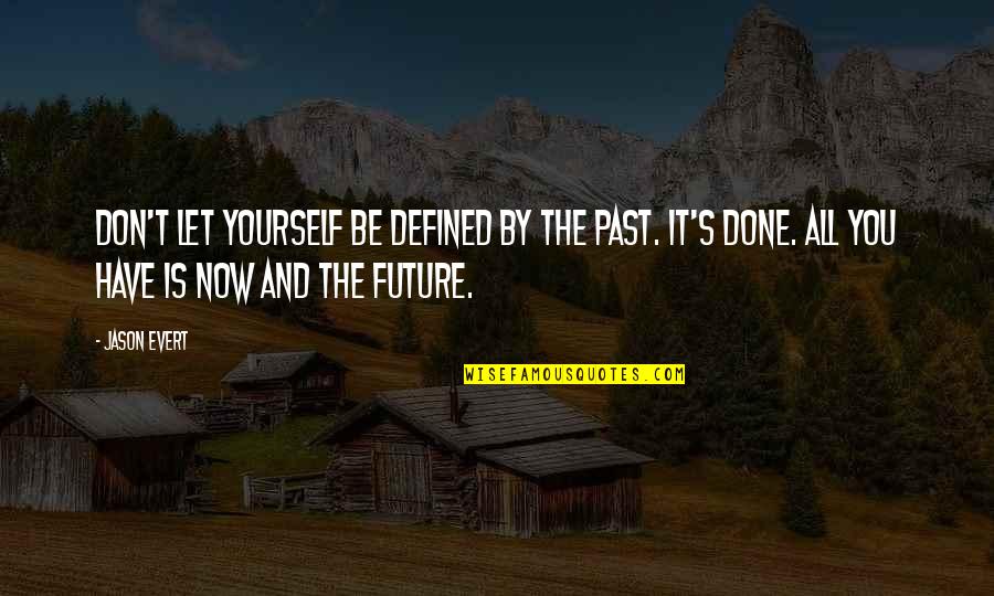 Past Is Done Quotes By Jason Evert: Don't let yourself be defined by the past.